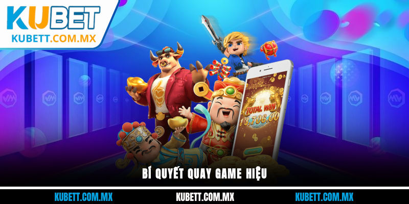 Bí quyết quay game hiệu quả