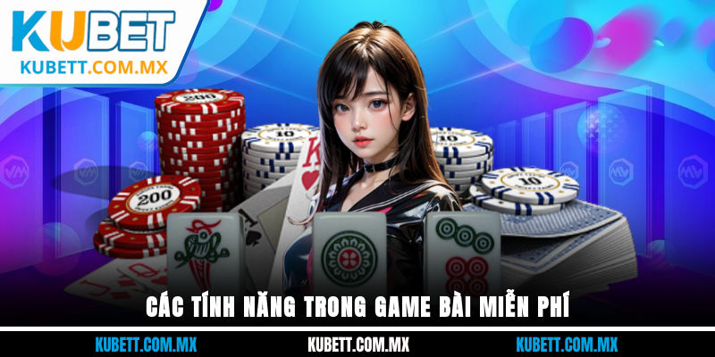 Các tính năng trong game bài miễn phí