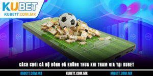 cách chơi cá độ bóng đá không thua