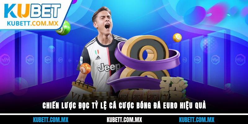 Chiến lược đọc tỷ lệ cá cược bóng đá euro hiệu quả