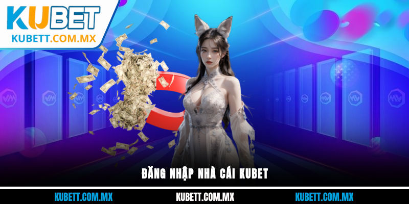 Đăng nhập nhà cái Kubet