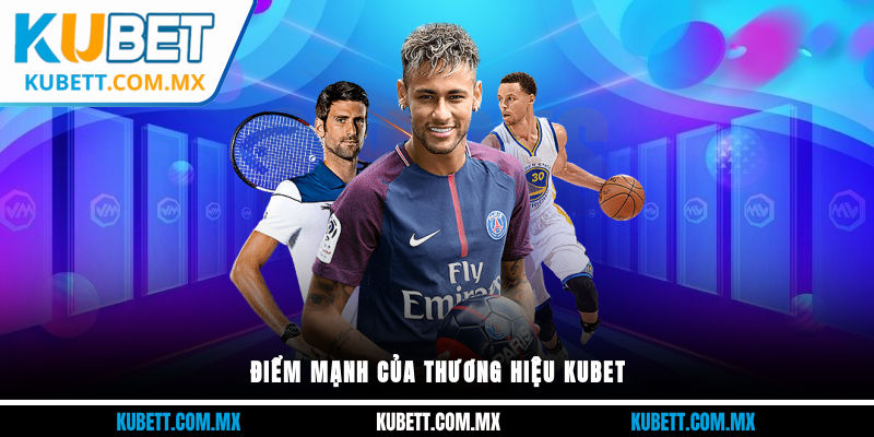 Điểm mạnh của thương hiệu Kubet