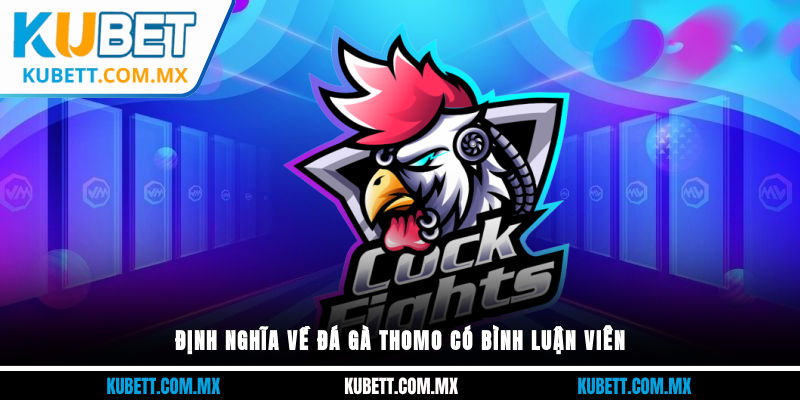 Định nghĩa về đá gà thomo có bình luận viên