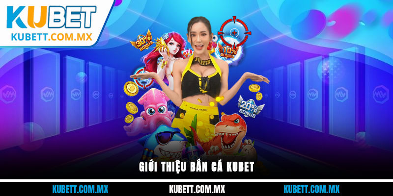 Giới thiệu Bắn Cá Kubet