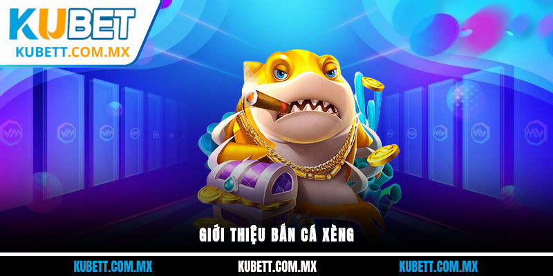 Giới thiệu bắn cá xèng