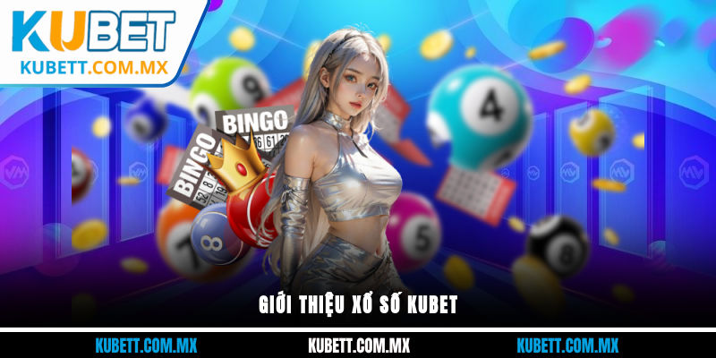 Giới thiệu Xổ Số Kubet