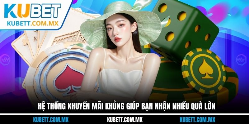 Hệ thống khuyến mãi khủng giúp bạn nhận nhiều quà lớn