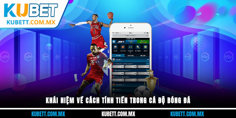 Khái niệm về cách tính tiền trong cá độ bóng đá