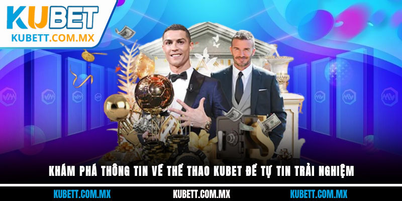 Khám phá thông tin về thể thao Kubet để tự tin trải nghiệm