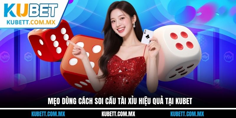 Mẹo dùng cách soi cầu tài xỉu hiệu quả tại Kubet