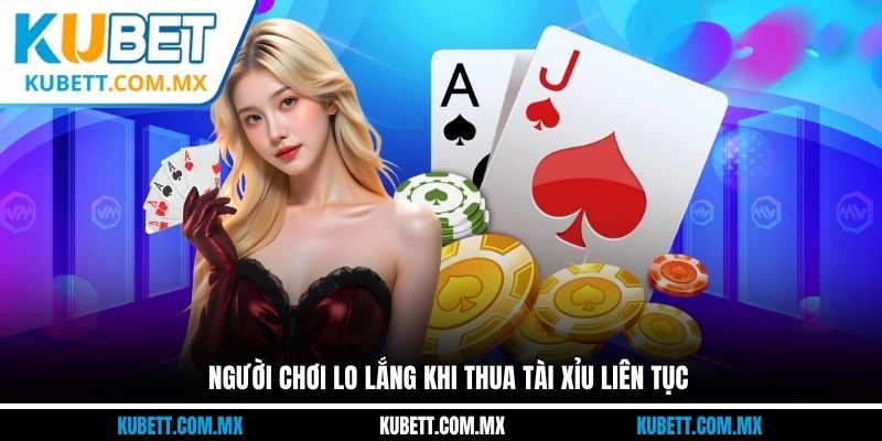 Người chơi lo lắng khi thua tài xỉu liên tục