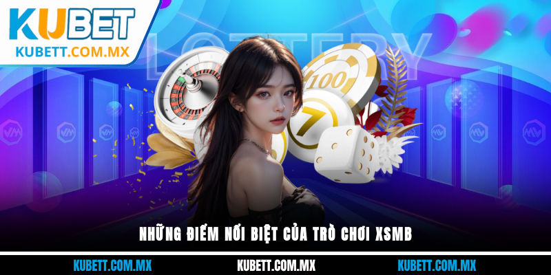 Những điểm nổi biệt của trò chơi XSMB 