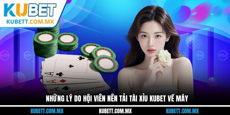Những lý do hội viên nên tải tài xỉu Kubet về máy