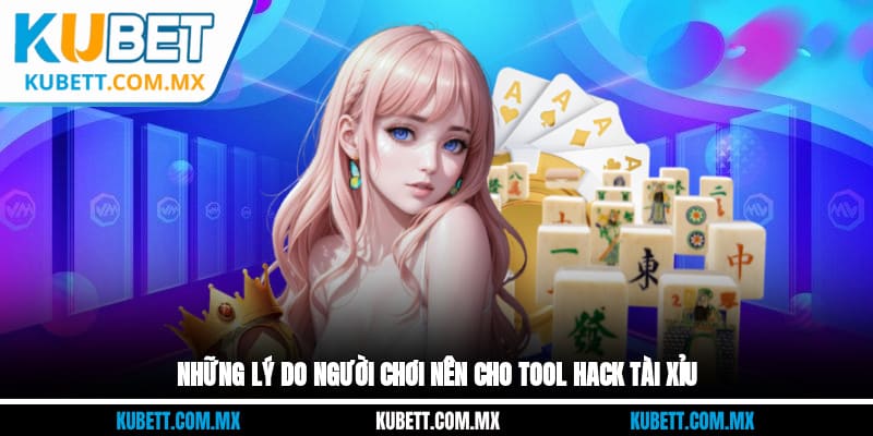 Những lý do người chơi nên cho tool hack tài xỉu
