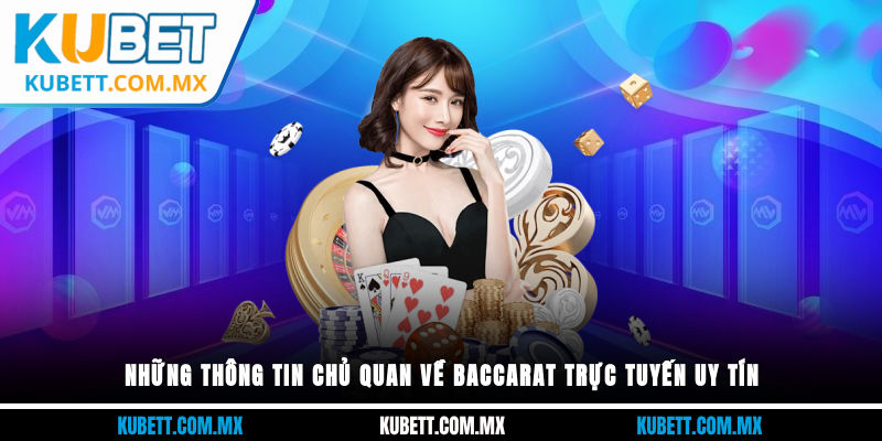 Những thông tin chủ quan về baccarat trực tuyến uy tín