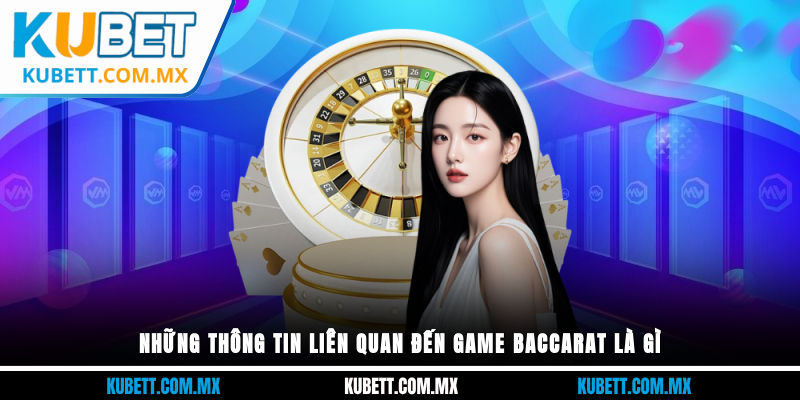 Những thông tin liên quan đến game baccarat là gì