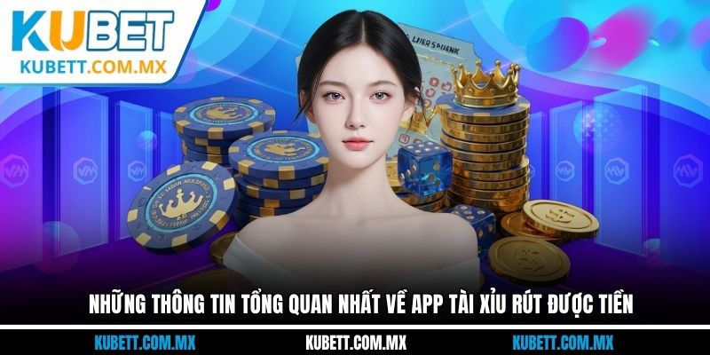 Những thông tin tổng quan nhất về app tài xỉu rút được tiền