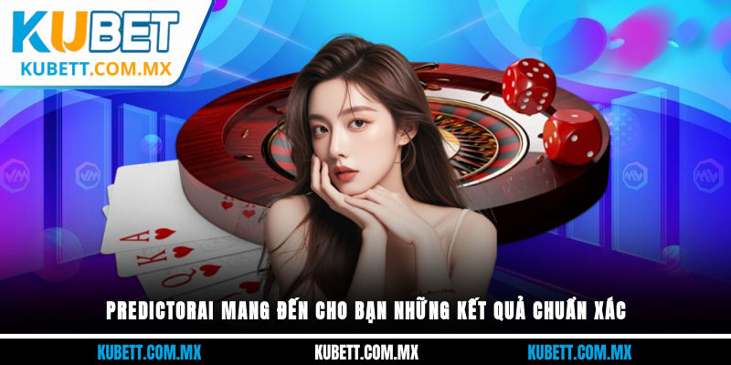 Predictor-AI mang đến cho bạn những kết quả chuẩn xác