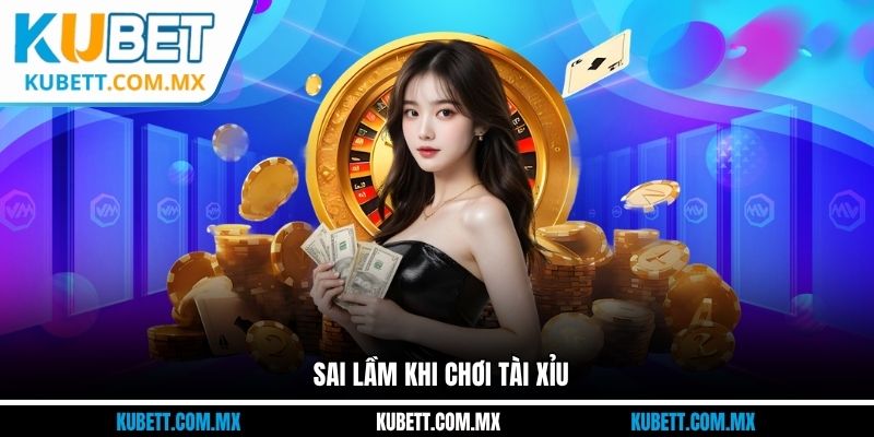 Sai lầm khi chơi tài xỉu