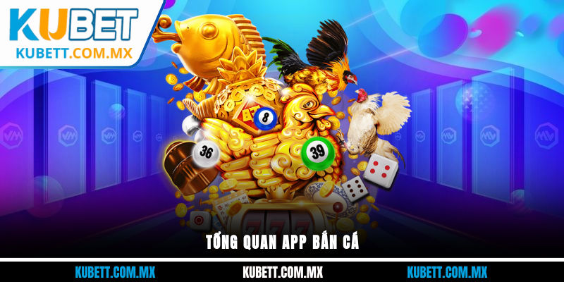 Tổng quan App Bắn Cá