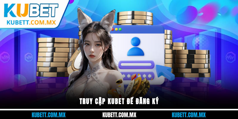 Truy cập Kubet để đăng ký