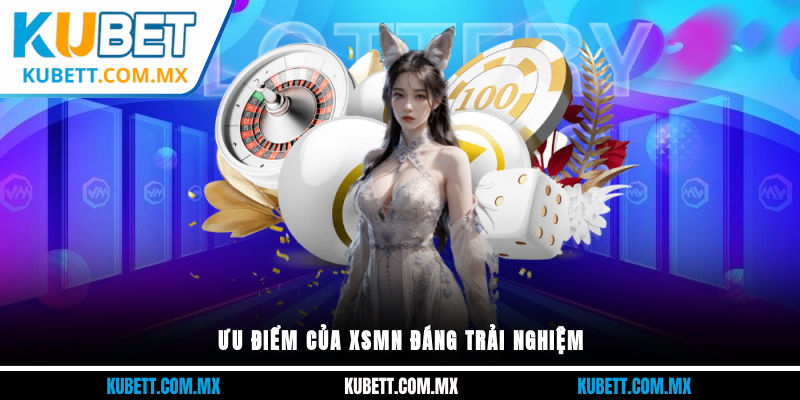Ưu điểm của XSMN đáng trải nghiệm