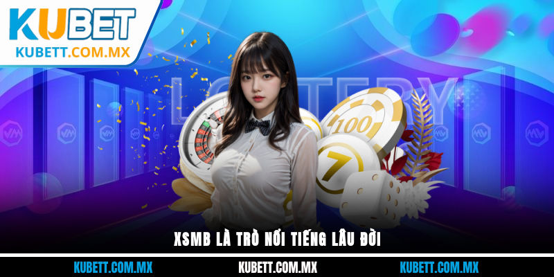 XSMB là trò nổi tiếng lâu đời