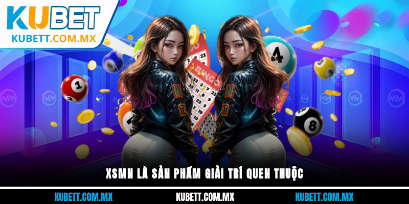 XSMN là sản phẩm giải trí quen thuộc